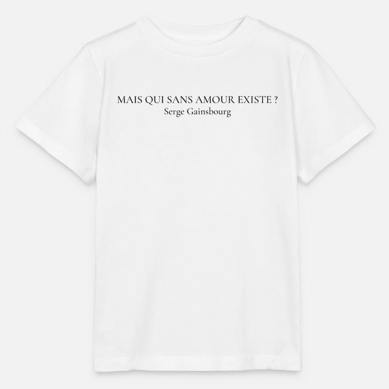 Citation Gainsbourg MAIS QUI SANS AMOUR EXISTE ? - T-shirt bio MINI CREATOR Stanley/Stella Enfant - blanc