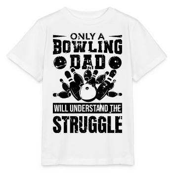 Bowling Dad Will Understand The Struggle - Stanley/Stella MINI CREATOR Kids’ T-Shirt - white - Front - Maike (125cm)