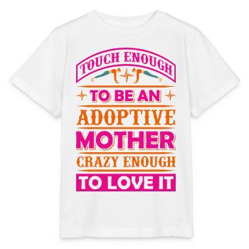 Tough Enough To Be An Adoptive Mother – Adoption - Stanley/Stella MINI CREATOR Kids’ T-Shirt - white - Front - Maike (125cm)