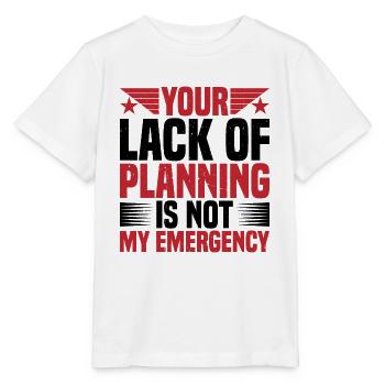 Your lack of planning is not my emergency 2 - Stanley/Stella MINI CREATOR Kids’ T-Shirt - white - Front - Maike (125cm)