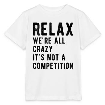 Entspann dich, wir sind alle verrückt, es ist kein Wettbewerb; - Stanley/Stella Kinder T-Shirt MINI CREATOR  - Weiß - Vorne - Maike (125cm)