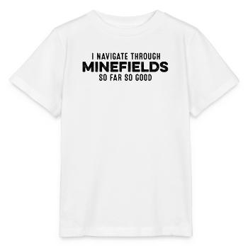 I Navigate Through Minefields So Far So Good Cool - Stanley/Stella MINI CREATOR Kids’ T-Shirt - white - Front - Maike (125cm)