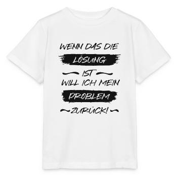 Wenn das die Lösung ist, will ich mein Problem zur - Stanley/Stella Kinder T-Shirt MINI CREATOR  - Weiß - Vorne - Maike (125cm)