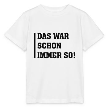 DAS WAR SCHON IMMER SO - Stanley/Stella Kinder T-Shirt MINI CREATOR  - Weiß - Vorne - Maike (125cm)