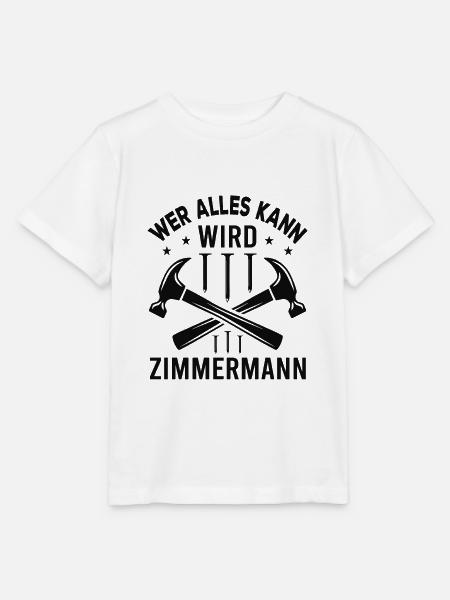 Wer Alles Kann Wird Zimmermann - Stanley/Stella Kinder T-Shirt MINI CREATOR - Weiß