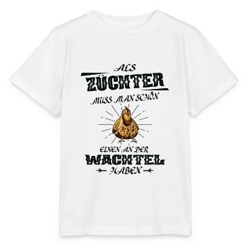 Als Züchter Muss Man Einen An Der Wachtel Haben - Stanley/Stella Kinder T-Shirt MINI CREATOR  - Weiß - Vorne - Maike (125cm)