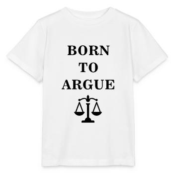 Born to argue Jura Beruf Spruch Geschenk Justiz - Stanley/Stella Kinder T-Shirt MINI CREATOR  - Weiß - Vorne - Maike (125cm)