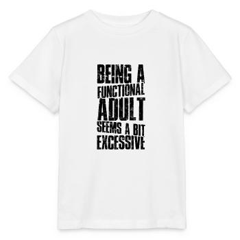 Being a functional adult seems a bit excessive - - Stanley/Stella MINI CREATOR Kids’ T-Shirt - white - Front - Maike (125cm)