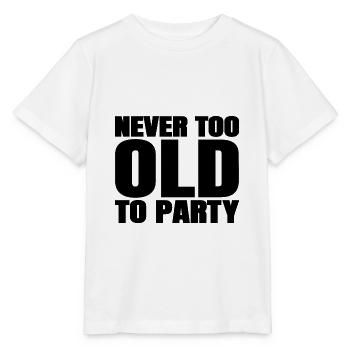 Lustige Alterungsgeschenke nie zu alt für Party-Sarkasmus - Stanley/Stella Kinder T-Shirt MINI CREATOR  - Weiß - Vorne - Maike (125cm)