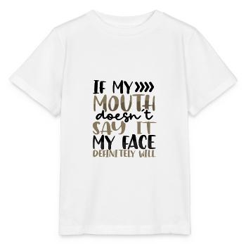 Sarcastic Gift If Mouth Doesn't Say It Face - Stanley/Stella MINI CREATOR Kids’ T-Shirt - white - Front - Maike (125cm)