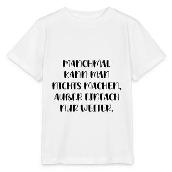 Manchmal Kann Man Nichts Machen Außer Nur Weiter - Stanley/Stella Kinder T-Shirt MINI CREATOR  - Weiß - Vorne - Maike (125cm)