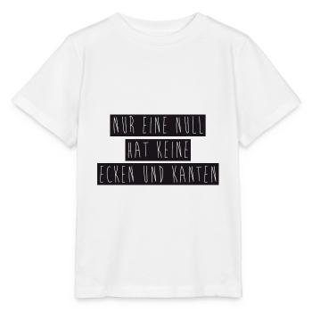 Nur eine Null hat keine Ecken und Kanten - Stanley/Stella Kinder T-Shirt MINI CREATOR  - Weiß - Vorne - Maike (125cm)