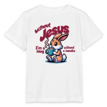 Without Jesus I'm a Mug Without a Handle - Stanley/Stella MINI CREATOR Kids’ T-Shirt - white - Front - Maike (125cm)
