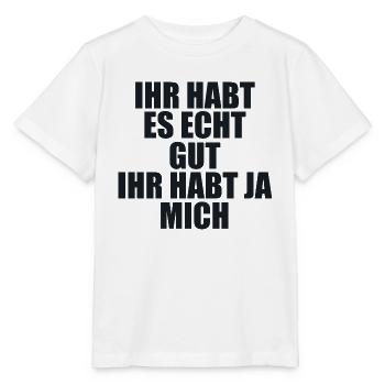 Ihr habt Es Gut Ihr Habt Ja Mich - Stanley/Stella MINI CREATOR Kids’ T-Shirt - white - Front - Maike (125cm)