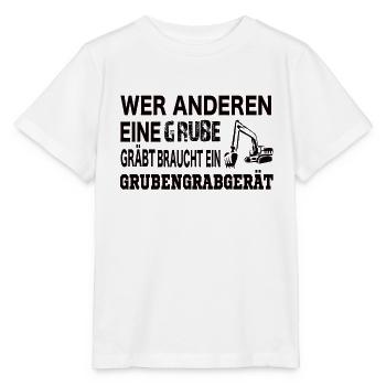 Wer anderen eine Grube gräbt braucht ein .... - Stanley/Stella Kinder T-Shirt MINI CREATOR  - Weiß - Vorne - Maike (125cm)