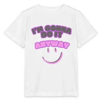 Je vais le faire quand même Point de vue Détermination - T-shirt bio MINI CREATOR Stanley/Stella Enfant - blanc - Devant - Maike (125cm)