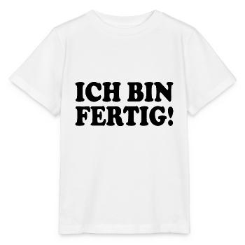 Ich bin fertig - Stanley/Stella Kinder T-Shirt MINI CREATOR  - Weiß - Vorne - Maike (125cm)