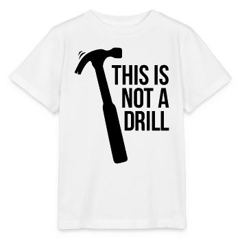 this is not a drill - Stanley/Stella MINI CREATOR Kids’ T-Shirt - white - Front - Maike (125cm)
