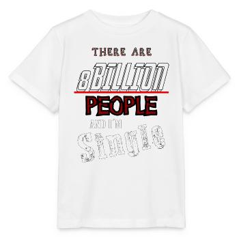 there are 8 billion people and i'm single - Stanley/Stella MINI CREATOR Kids’ T-Shirt - white - Front - Maike (125cm)