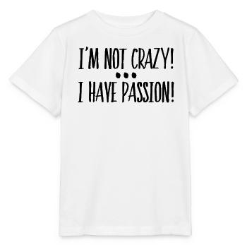 I'm Not Crazy I Have Passion Geschenkidee - Stanley/Stella Kinder T-Shirt MINI CREATOR  - Weiß - Vorne - Maike (125cm)