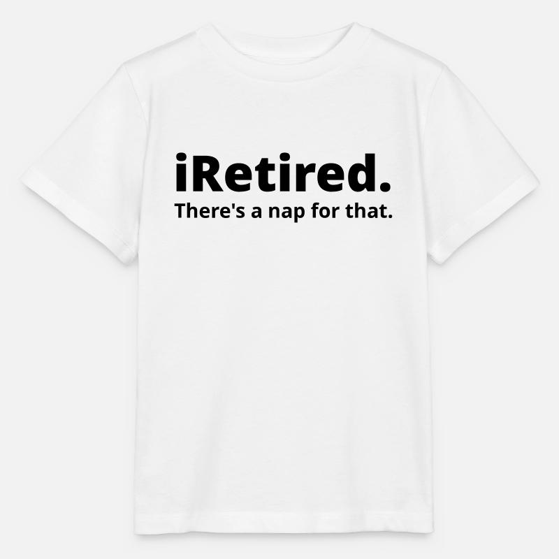 I'm retired there's a nap for that - Stanley/Stella MINI CREATOR Kids’ T-Shirt - white