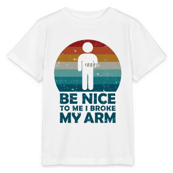 Be nice to me I broke my arm - Stanley/Stella Kinder T-Shirt MINI CREATOR  - Weiß - Vorne - Maike (125cm)