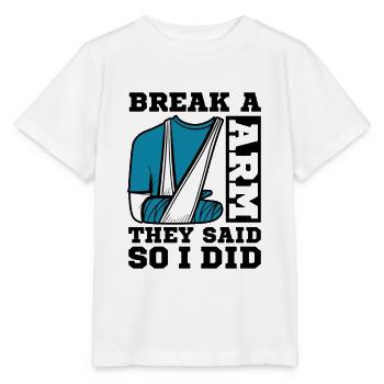 Break a arm they said so I did - Stanley/Stella Kinder T-Shirt MINI CREATOR  - Weiß - Vorne - Maike (125cm)