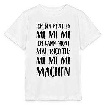 Spruch Mimimi Ich bin heute so Mi Mi Mi Sprüche - Stanley/Stella Kinder T-Shirt MINI CREATOR  - Weiß - Vorne - Maike (125cm)