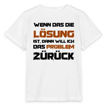 Wenn das die Lösung ist will ich das Problem - Stanley/Stella Kinder T-Shirt MINI CREATOR  - Weiß - Vorne - Maike (125cm)