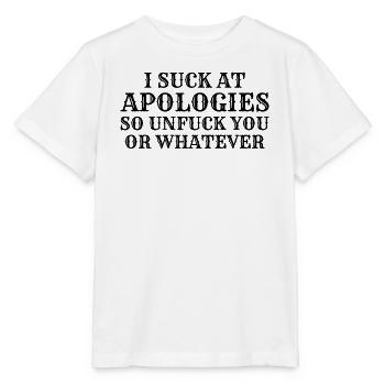 I Suck At Apologies so unfuck you or whatever - T-shirt bio MINI CREATOR Stanley/Stella Enfant - blanc - Devant - Maike (125cm)