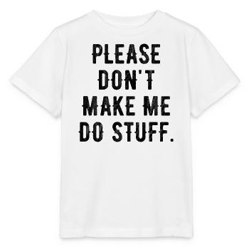 Please Don't Make Me Do Stuff For Lazy Teenager - T-shirt bio MINI CREATOR Stanley/Stella Enfant - blanc - Devant - Maike (125cm)