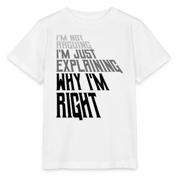 I m not arguing - Stanley/Stella MINI CREATOR Kids’ T-Shirt - white - Front - Maike (125cm)