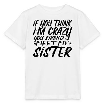 Wenn du denkst, dass ich verrückt bin, solltest du meine Schwester kennenlernen - Stanley/Stella Kinder T-Shirt MINI CREATOR  - Weiß - Vorne - Maike (125cm)