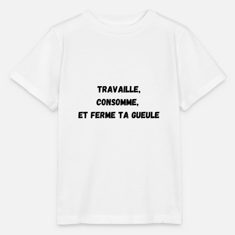 Travaille consomme et ferme ta gueule - T-shirt bio MINI CREATOR Stanley/Stella Enfant - blanc