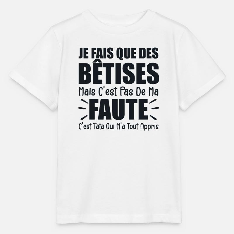 Je Fais Que Des Bêtises C'est Tata Qui M'a Appris - T-shirt bio MINI CREATOR Stanley/Stella Enfant - blanc
