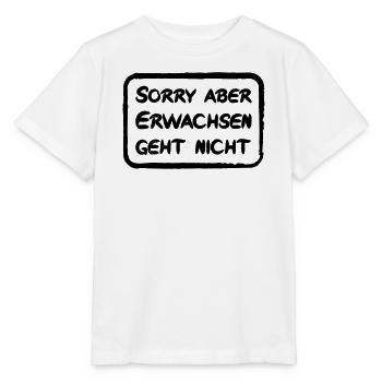 Sorry aber Erwachsen geht nicht - lustiger Spruch - Stanley/Stella Kinder T-Shirt MINI CREATOR  - Weiß - Vorne - Maike (125cm)