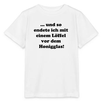 und so endete ich mit nem Löffel vor dem Honigglas - Stanley/Stella Kinder T-Shirt MINI CREATOR  - Weiß - Vorne - Maike (125cm)