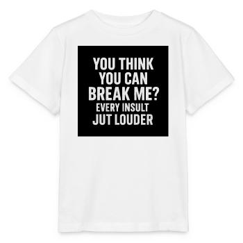 Glaubst du du kannst mich brechen? Lauter - Stanley/Stella Kinder T-Shirt MINI CREATOR  - Weiß - Vorne - Maike (125cm)