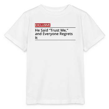 Er sagte: Vertrau mir, und alle bereuen es. - Stanley/Stella Kinder T-Shirt MINI CREATOR  - Weiß - Vorne - Maike (125cm)