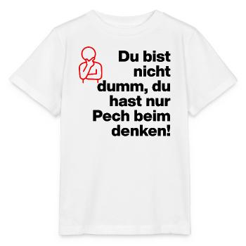 DU BIST NICHT DUMM, DU HAST NUR PECH BEIM DENKEN! - Stanley/Stella Kinder T-Shirt MINI CREATOR  - Weiß - Vorne - Maike (125cm)