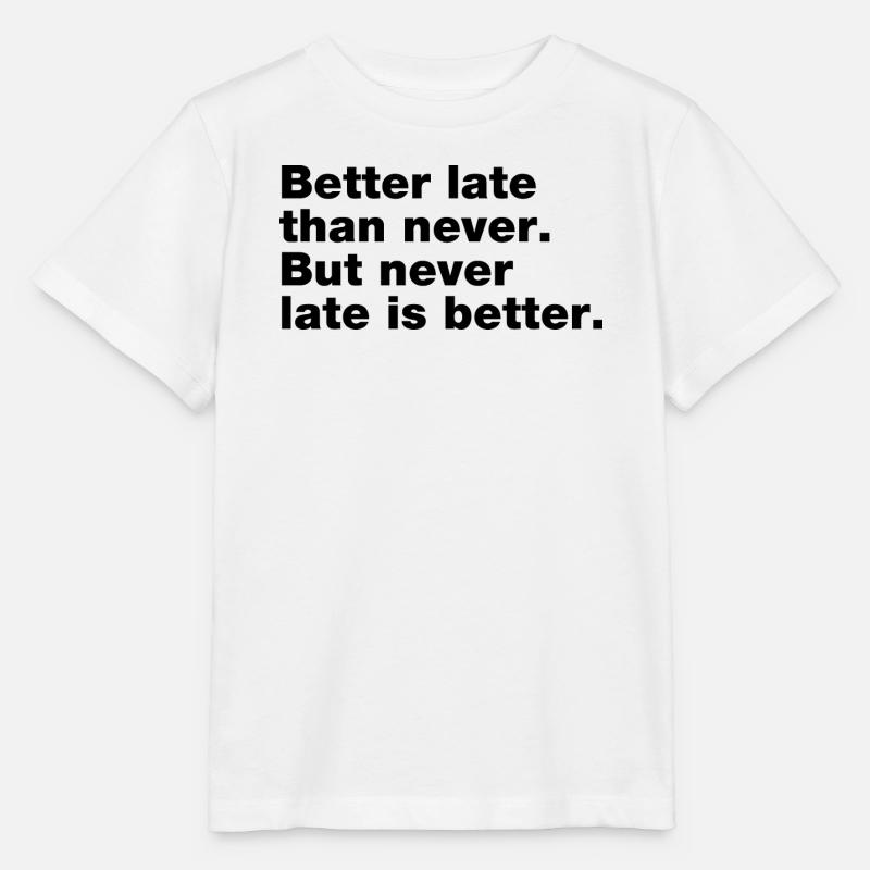Better late than never, but never late is better - T-shirt bio MINI CREATOR Stanley/Stella Enfant - blanc
