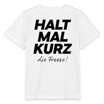 Halt mal kurz die Fresse Spruch Shirt - Stanley/Stella Kinder T-Shirt MINI CREATOR  - Weiß - Vorne - Maike (125cm)
