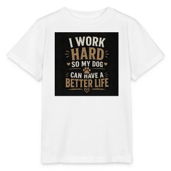 Je travaille dur pour que mon chien puisse avoir une vie meilleure - T-shirt bio MINI CREATOR Stanley/Stella Enfant - blanc - Devant - Maike (125cm)