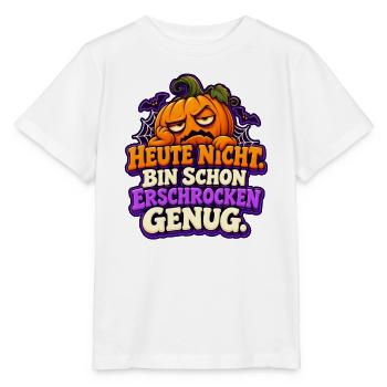 Heute nicht. Bin schon erschrocken genug - Stanley/Stella Kinder T-Shirt MINI CREATOR  - Weiß - Vorne - Maike (125cm)