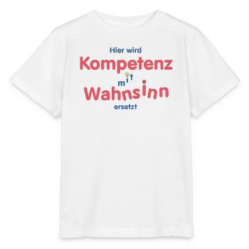 Hier wird Kompetenz mit Wahnsinn ersetzt - Stanley/Stella Kinder T-Shirt MINI CREATOR  - Weiß - Vorne - Maike (125cm)