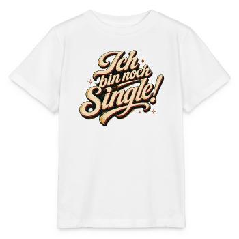 Ich Bin Noch Single Lustig Flirten Dating Spruch - Stanley/Stella Kinder T-Shirt MINI CREATOR  - Weiß - Vorne - Maike (125cm)