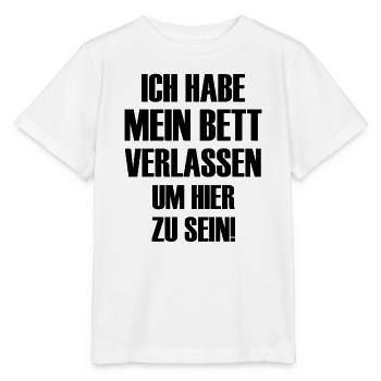 Ich habe mein Bett verlassen um hier zu sein  - Stanley/Stella Kinder T-Shirt MINI CREATOR  - Weiß - Vorne - Maike (125cm)