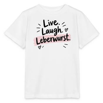 Live Laugh Leberwurst – Lustiger Spruch - Stanley/Stella Kinder T-Shirt MINI CREATOR  - Weiß - Vorne - Maike (125cm)