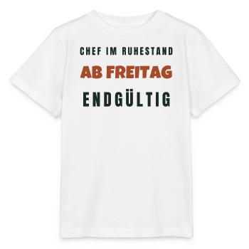 Chef Im Ruhestand Ab Freitag Endgültig Spruch - Stanley/Stella Kinder T-Shirt MINI CREATOR  - Weiß - Vorne - Maike (125cm)