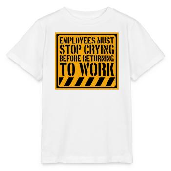 Stop Crying Before Returning to Work Spruch Logo - Stanley/Stella Kinder T-Shirt MINI CREATOR  - Weiß - Vorne - Maike (125cm)